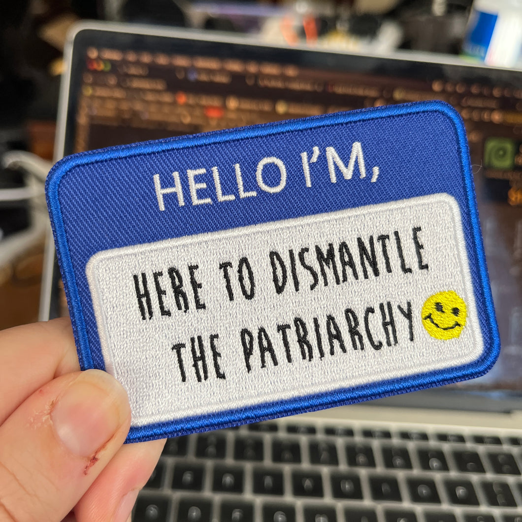 Hello I’m Here to Dismantle the Patriarchy Iron On Patch