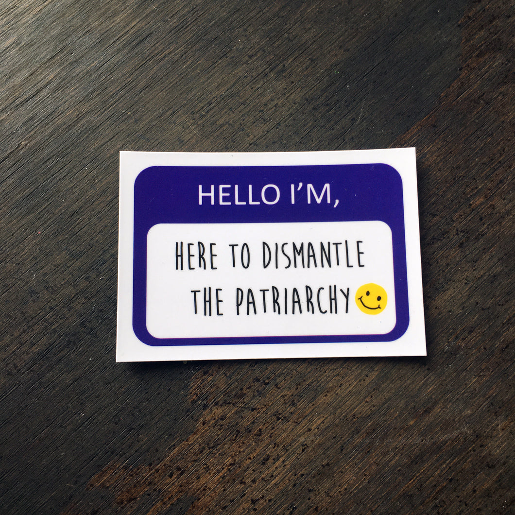 Hello I'm Here to Dismantle the Patriarchy Magnet