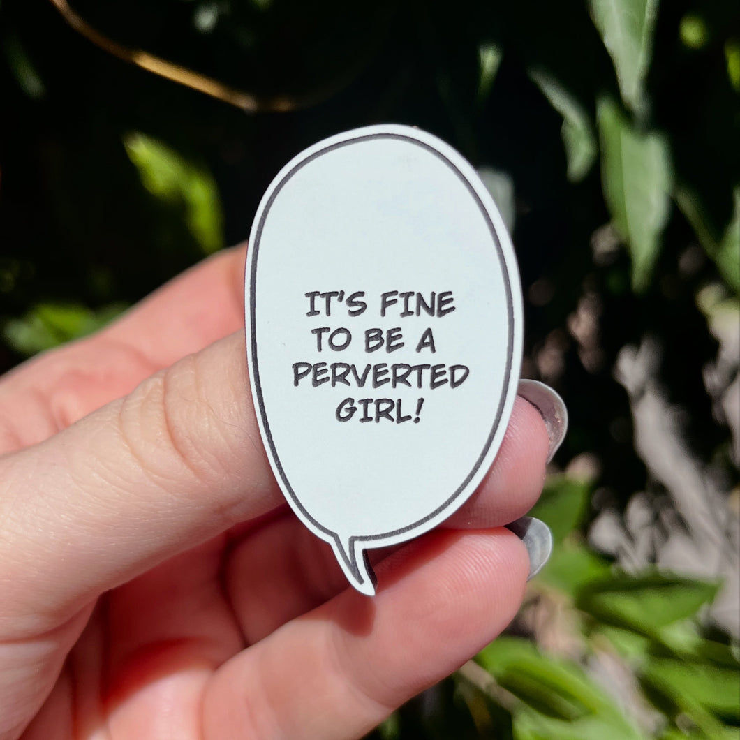 It's Fine to Be a Perverted Girl Acrylic Pin