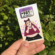 Load image into Gallery viewer, Hello I&#39;m FAT Get Over It Hard Enamel Pin
