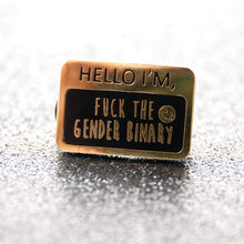 Load image into Gallery viewer, Hello I&#39;m- Fuck the Gender Binary Enamel Pin
